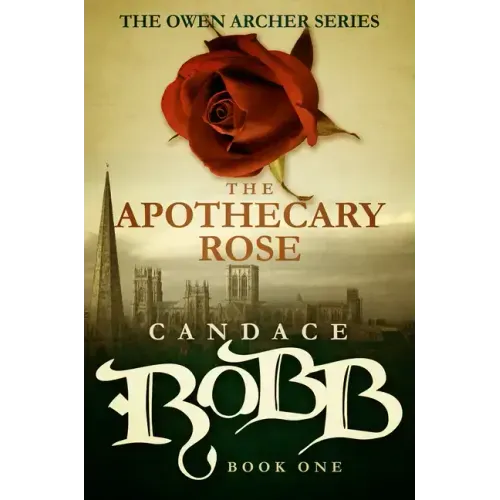 The Apothecary Rose: The Owen Archer Series - Book One