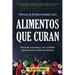 Vence la Enfermedad con Alimentos que Curan: Prevención nutricional y curas confiables para restaurar tu salud naturalmente