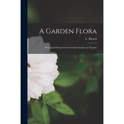 A Garden Flora; Trees and Flowers Grown in the Gardens at Nymans