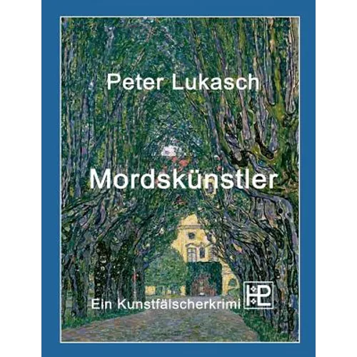 Mordskünstler: Ein Kunstfälscherkrimi
