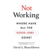 Not Working: Where Have All the Good Jobs Gone?