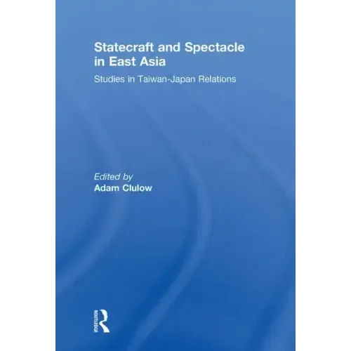 Statecraft and Spectacle in East Asia: Studies in Taiwan-Japan Relations