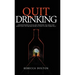 Quit Drinking: Understanding alcoholism, removing the addiction from your life and believing in your future sober self