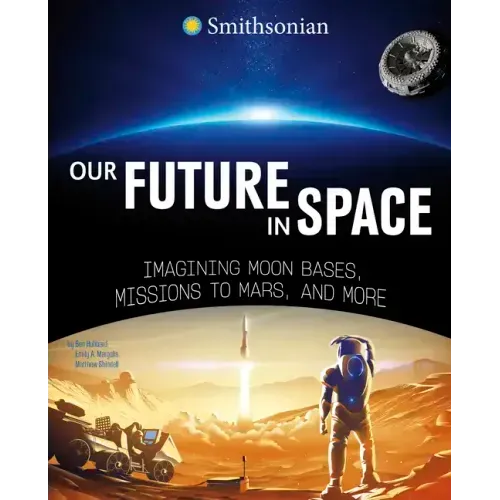 Our Future in Space: Imagining Moon Bases, Missions to Mars, and More