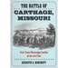 The Battle of Carthage, Missouri: First Trans-Mississippi Conflict of the Civil War