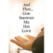 And Then...God Showed Me His Love