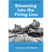 Steaming into the Firing Line: Tales of the Footplate in Wartime Britain