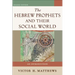 The Hebrew Prophets and Their Social World: An Introduction