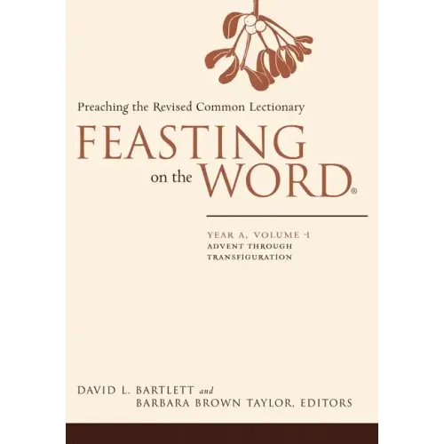 Feasting on the Word: Year A, Volume 1: Preaching the Revised Common Lectionary
