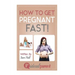 How To Get Pregnant Fast: Illustrated, helpful parenting advice for nurturing your baby or child by Ideal Parent