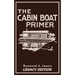 The Cabin Boat Primer (Legacy Edition): The Classic Guide Of Cabin-Life On The Water By Building, Furnishing, And Maintaining Maintaining Rustic House