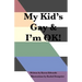 My Kid's Gay & I'm OK!