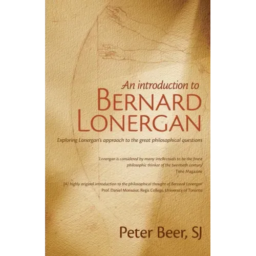 An Introduction to Bernard Lonergan: Exploring Lonergan's approach to the great philosophical questions