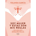 Soy Mujer Y Estas Son MIS Reglas. Una Guía Para Sacar Partido a Tu Naturaleza Cíclica / I Am a Woman and These Are My Rules