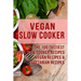 Vegan Slow Cooker: The 100 Tastiest Vegan Slow Cooker Recipes: Vegan Recipes & Vegetarian Recipes