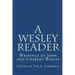 A Wesley Reader: Writings Of John And Charles Wesley