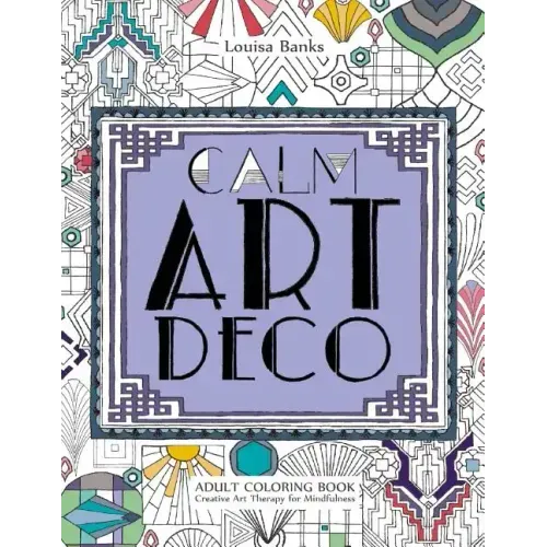 Calm Art Deco Adult Coloring Book: Creative Art Therapy for Mindfulness