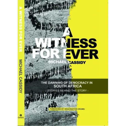 A Witness for Ever: The Dawning of Democracy in South Africa
