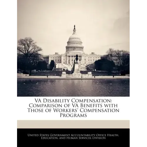 Va Disability Compensation: Comparison of Va Benefits with Those of Workers' Compensation Programs