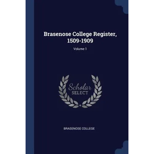 Brasenose College Register, 1509-1909; Volume 1