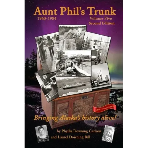 Aunt Phil's Trunk Volume Five Second Edition: Bringing Alaska's history alive!