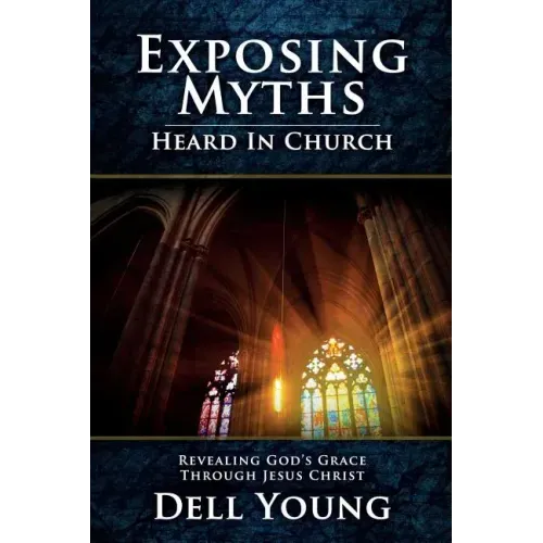 Exposing Myths Heard in Church: Revealing God's Grace through Jesus Christ