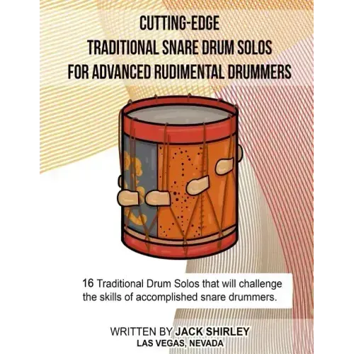 Cutting-Edge Traditional Snare Drum Solos For Advanced Rudimental Drummers