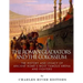 The Roman Gladiators and the Colosseum: The History and Legacy of Ancient Rome's Most Famous Arena and Fighters