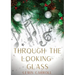Through the Looking-Glass: A 1871 novel by Lewis Carroll and the sequel to Alice's Adventures in Wonderland (1865): Alice again enters a fantasti