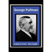 George Pullman: A Play in Three Acts