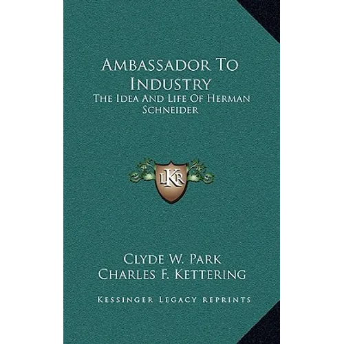 Ambassador To Industry: The Idea And Life Of Herman Schneider
