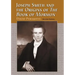 Joseph Smith and the Origins of the Book of Mormon, 2D Ed.