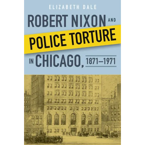 Robert Nixon and Police Torture in Chicago, 1871-1971