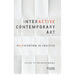 Interactive Contemporary Art: Participation in Practice
