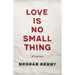 Love Is No Small Thing: Stories