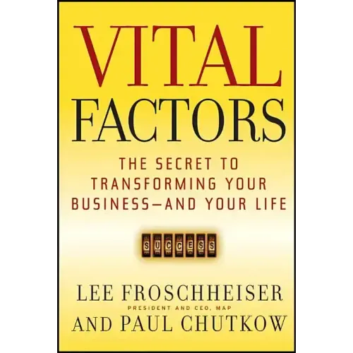 Vital Factors: The Secret to Transforming Your Business - And Your Life