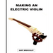 Making an Electric Violin