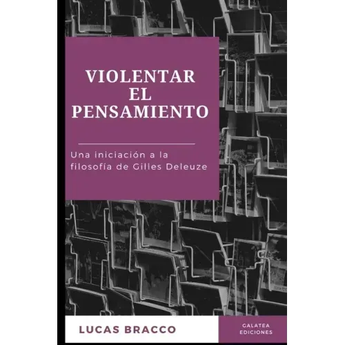 Violentar el pensamiento: Una iniciación a la filosofía de Gilles Deleuze