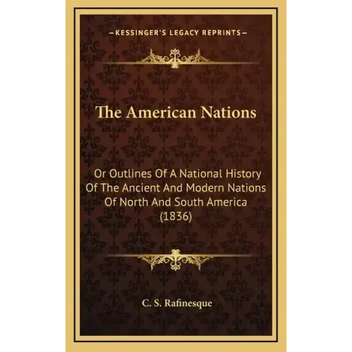 The American Nations: Or Outlines Of A National History Of The Ancient And Modern Nations Of North And South America (1836)