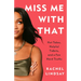 Miss Me with That: Hot Takes, Helpful Tidbits, and a Few Hard Truths