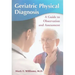 Geriatric Physical Diagnosis: A Guide to Observation and Assessment