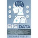 Big Data: A Guide to Big Data Trends, Artificial Intelligence, Machine Learning, Predictive Analytics, Internet of Things, Data