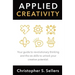 Applied Creativity: Your guide to revolutionary thinking and the six skills to unlock your creative potential.