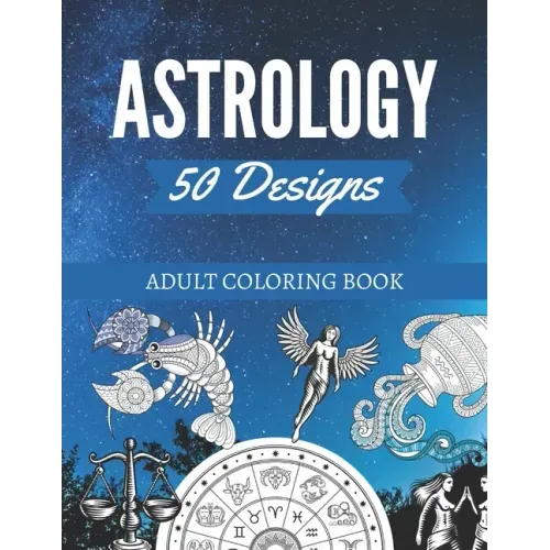 50 Astrology Designs: Adult Coloring Book - Over 50 coloring pages to color.