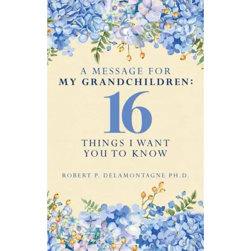 A Message for My Grandchildren: 16 Things I Want You to Know