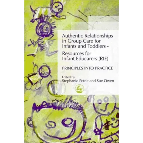 Authentic Relationships in Group Care for Infants and Toddlers - Resources for Infant Educarers (Rie) Principles Into Practice