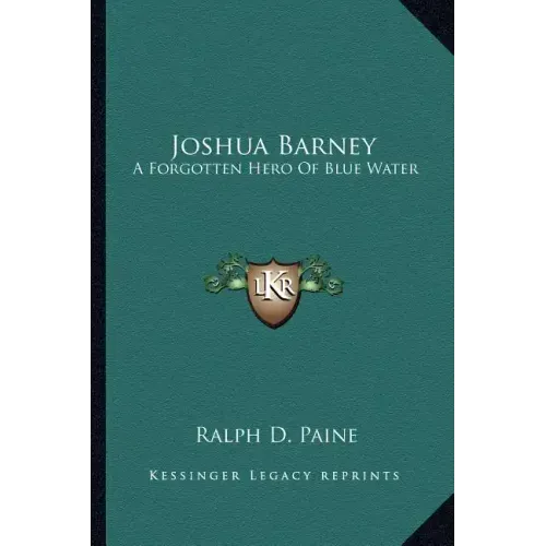 Joshua Barney: A Forgotten Hero of Blue Water