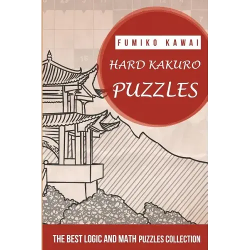 Hard Kakuro Puzzles: The Best Logic and Math Puzzles Collection