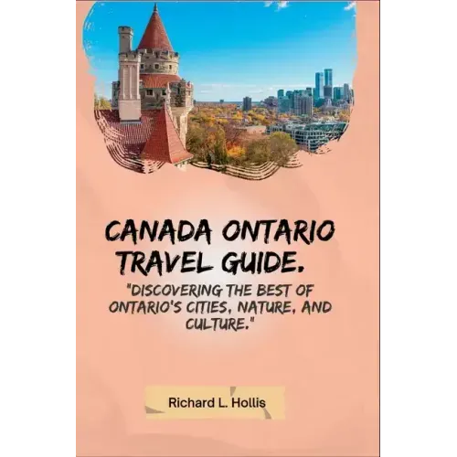 Canada Ontario Travel Guide.: Discovering the Best of Ontario's Cities, Nature, and Culture.