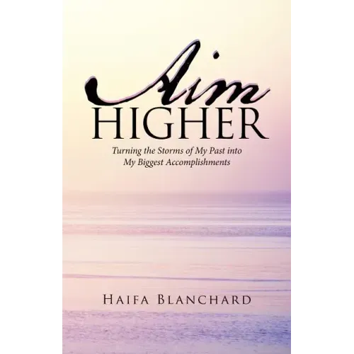 Aim Higher: Turning the Storms of My Past into My Biggest Accomplishments